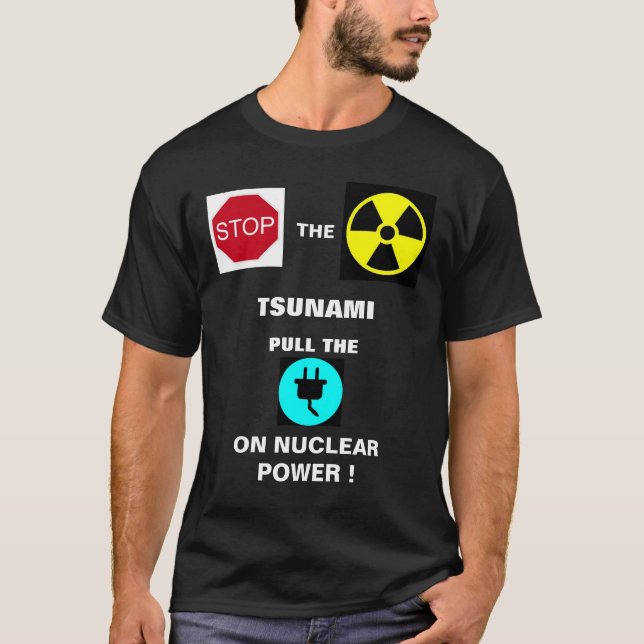 STOP THE NUCLEAR TSUNAMI...! T-Shirt (Front)
