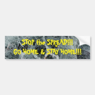 STOP the SPREAD!!! GO HOME & STAY HOME!!! Bumper Sticker