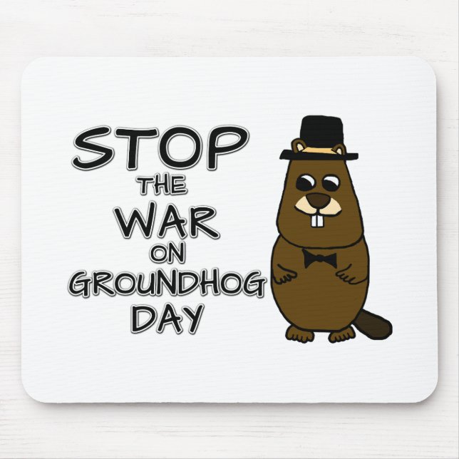 Stop the war on groundhog day mouse pad (Front)