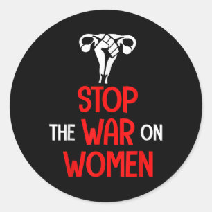 Stop The War On Women - Pro Choice Classic Round Sticker