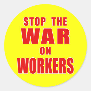 STOP THE WAR ON WORKERS T-shirts Classic Round Sticker