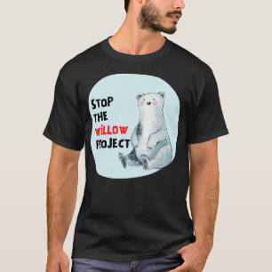 stop the willow project 4 T-Shirt