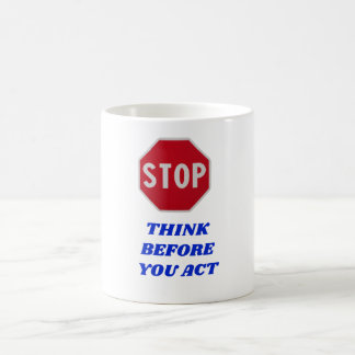 Stop, Think Before You Act  Coffee Mug