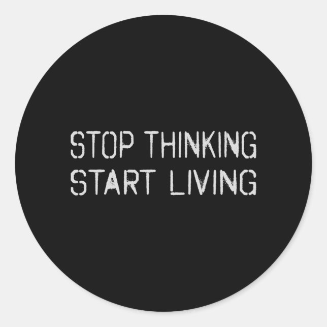 Stop thinking Start living Classic Round Sticker (Front)