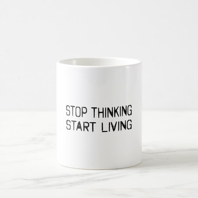 Stop thinking Start living Coffee Mug (Center)