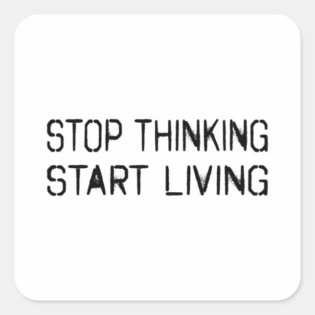 Stop thinking Start living Square Sticker (Front)