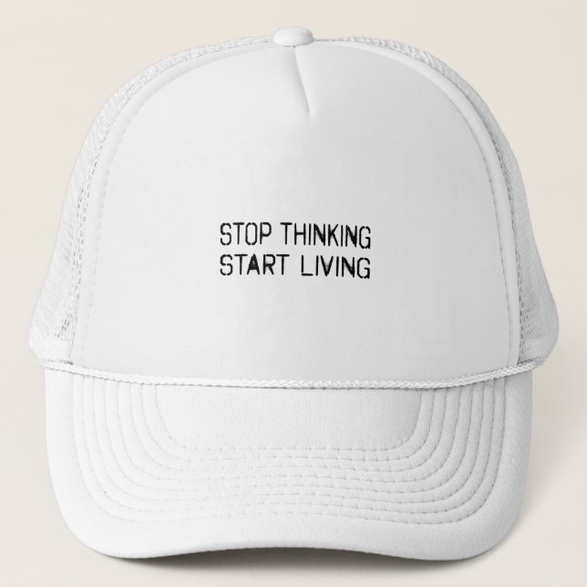Stop thinking Start living Trucker Hat (Front)