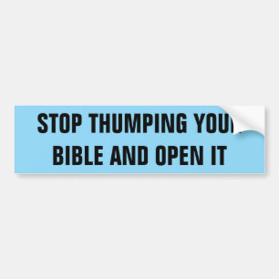 STOP THUMPING YOUR BIBLE BUMPER STICKER