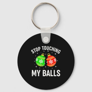 Stop Touching My Funny Dirty Christmas Adult Humor Keychain