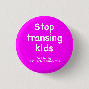 Stop transing kids, disaffected Dems 1 Inch Round Button