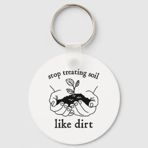 Stop Treating Soil Like Dirt Gift For Scientist Ea Keychain