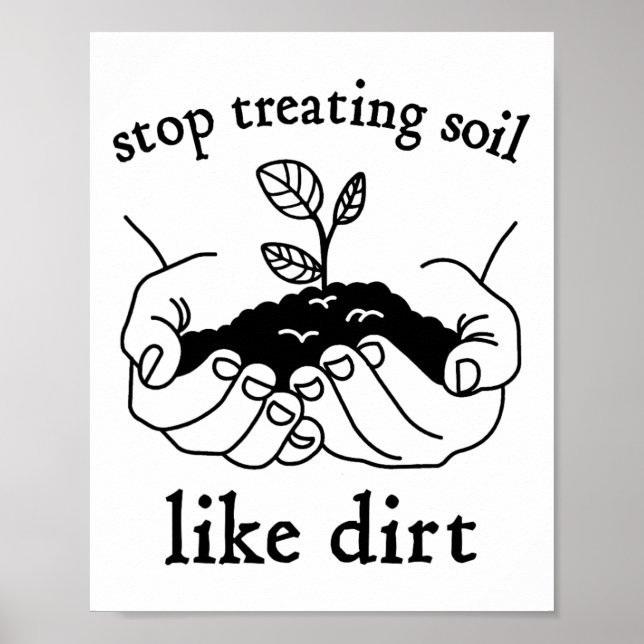 Stop Treating Soil Like Dirt Gift For Scientist Ea Poster (Front)