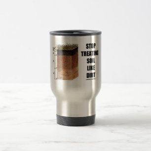 Stop Treating Soil Like Dirt (Soil Horizons) Travel Mug