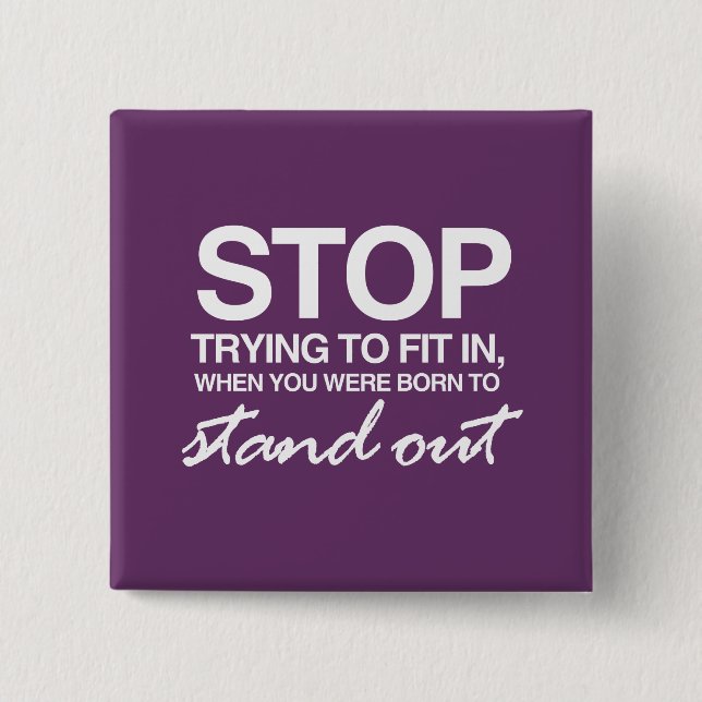 STOP TRYING TO FIT IN 2 INCH SQUARE BUTTON (Front)