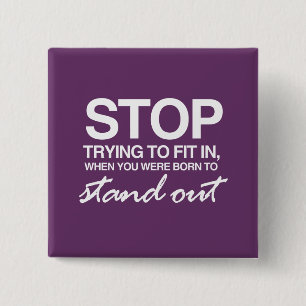 STOP TRYING TO FIT IN 2 INCH SQUARE BUTTON