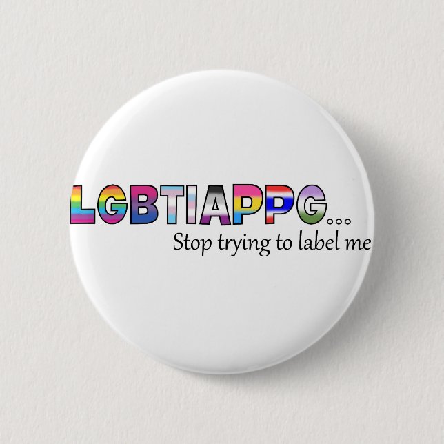 Stop Trying To Label Me 2 Inch Round Button (Front)