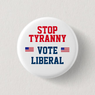 Stop Tyrrany Vote Liberal Button