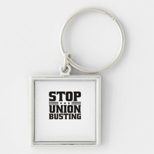 Stop Union Busting Union Strong For Pro Labour Uni Keychain
