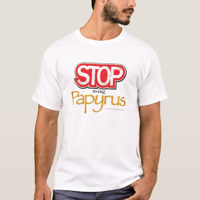"Stop Using Papyrus" T-Shirt (Front)