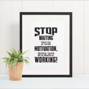 Stop Waiting for Motivation, Start Working! Poster