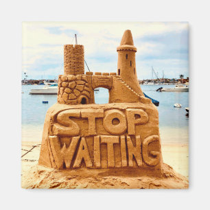 Stop Waiting, Sand Castle Beach, Motivational Magnet