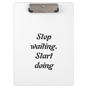 Stop Waiting Start Doing – Bold Motivational Quote Clipboard