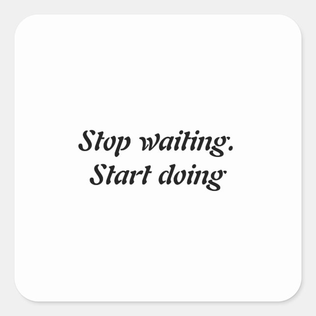 Stop waiting. Start doing Square Sticker (Front)