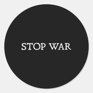 Stop War _ Activist Stop Wars Classic Round Sticker
