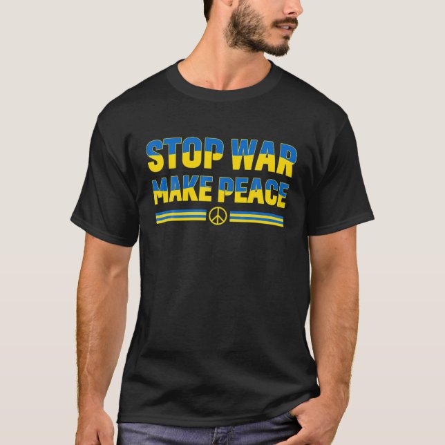 Stop War Make Peace Support Ukraine T-Shirt (Front)