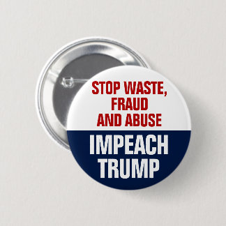 Stop Waste Fraud And Abuse Impeach Trump 2 Inch Round Button