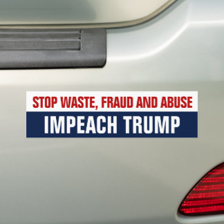 Stop Waste Fraud and Abuse - Impeach Trump Bumper Sticker