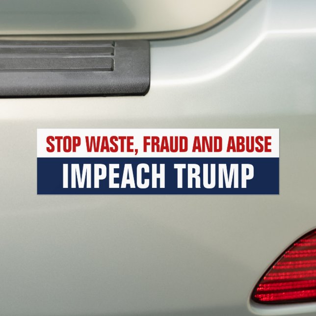 Stop Waste Fraud and Abuse - Impeach Trump Bumper Sticker (On Car)