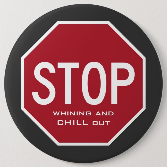 STOP Whining And CHILL Out Button (Colossal) (Front)