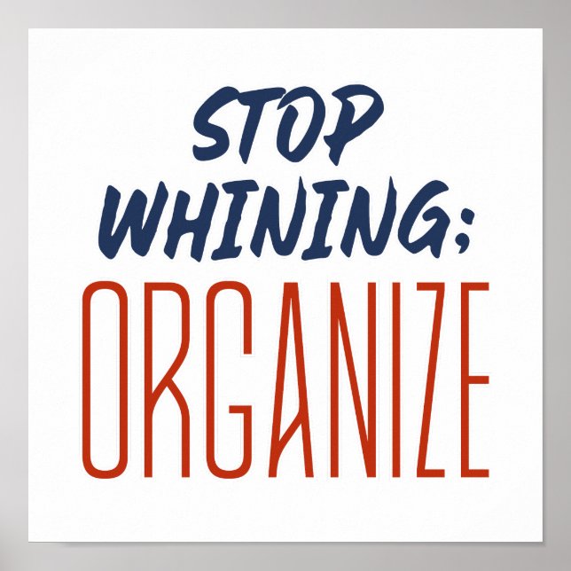 Stop Whining; ORGANIZE - Pro-Union, Workers' Right Poster (Front)