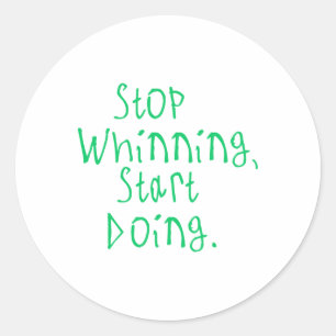 Stop Whinning Classic Round Sticker