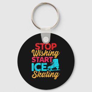 Stop Wishing And Start Rink Gliding Today  Keychain