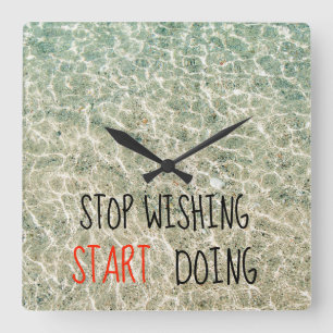 Stop wishing start doing quotes square wall clock