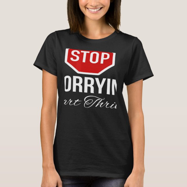 Stop Worrying Stop Sign T-Shirt (Front)