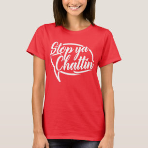 Stop Ya Chattin' Manchester Mancunian Slang   T-Shirt