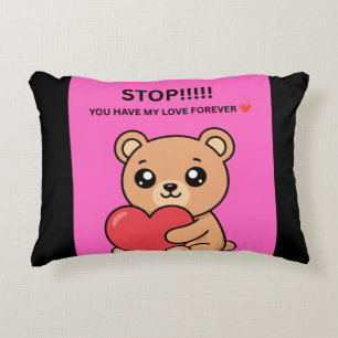 STOP!!!!! YOU HAVE MY LOVE FOREVER ❤️ ACCENT PILLOW