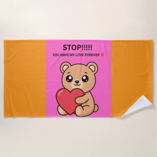 STOP!!!!! YOU HAVE MY LOVE FOREVER ❤️ BEACH TOWEL