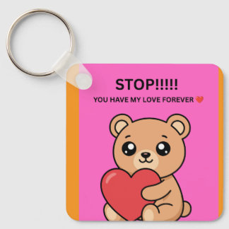 STOP!!!!! YOU HAVE MY LOVE FOREVER ❤️ KEYCHAIN