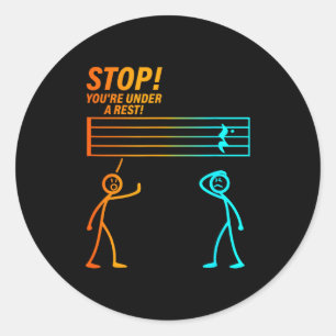 Stop You're Under A Rest _ Funny Music Teacher  Classic Round Sticker