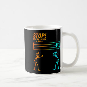 Stop You're Under A Rest _ Funny Music Teacher Coffee Mug