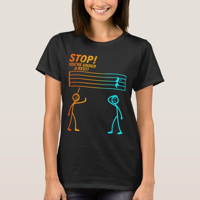 Stop You're Under A Rest _ Funny Music Teacher  T-Shirt (Front)