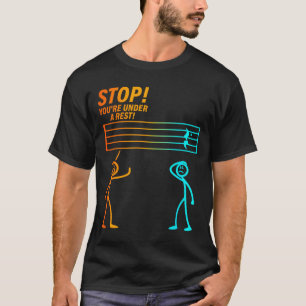 Stop You're Under A Rest _ Funny Music Teacher  T-Shirt
