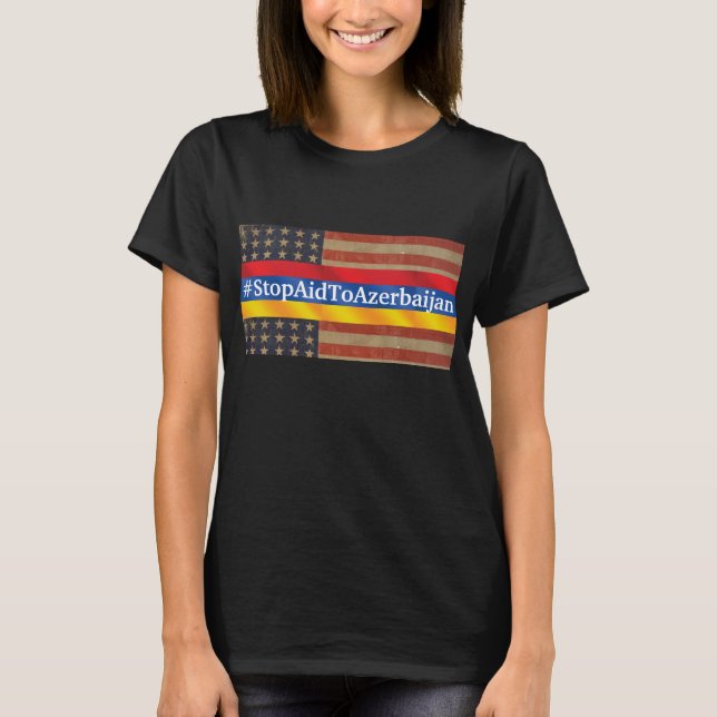#StopAidToAzerbaijan T-Shirt (Front)