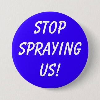 STOPSPRAYINGUS! 3 INCH ROUND BUTTON