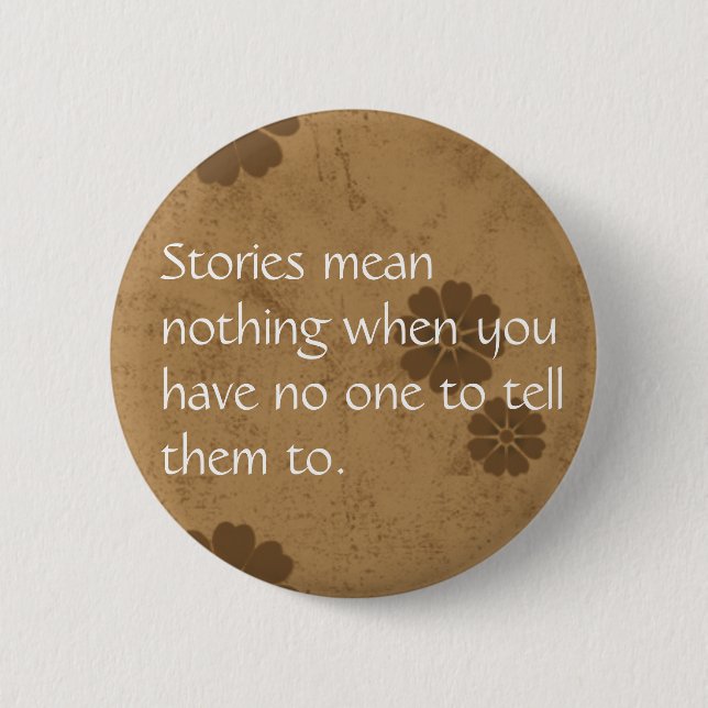 Stories mean nothing... 2 inch round button (Front)