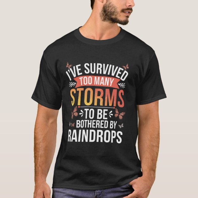 Storms Inspirational Quote I've Survived Too Many  T-Shirt (Front)